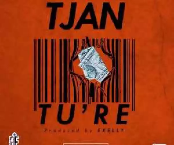 Tjan - Tu’re (Prod. By E Kelly)
